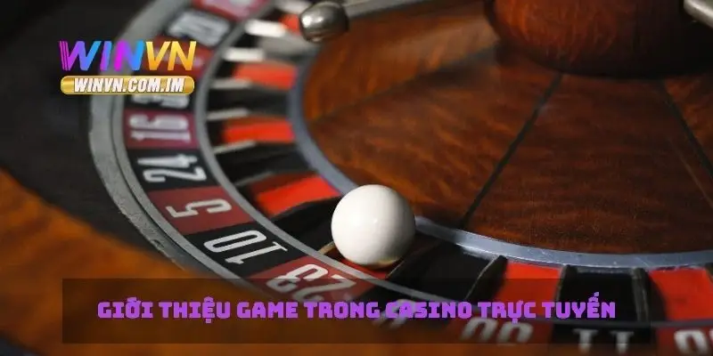Giới thiệu game trong casino trực tuyến