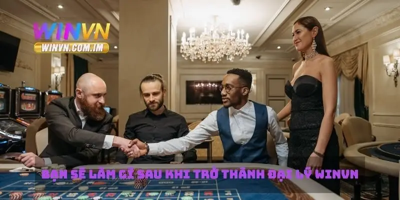 Bạn sẽ làm gì sau khi trở thành đại lý Winvn