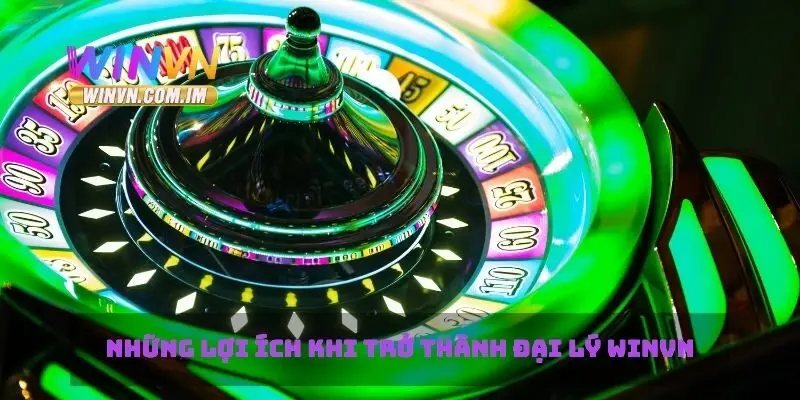 Những lợi ích khi trở thành đại lý Winvn