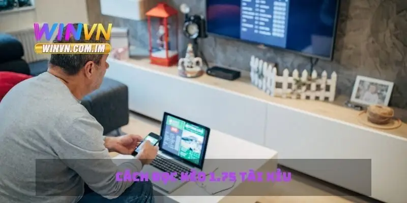 Cách đọc kèo 1.75 tài xỉu