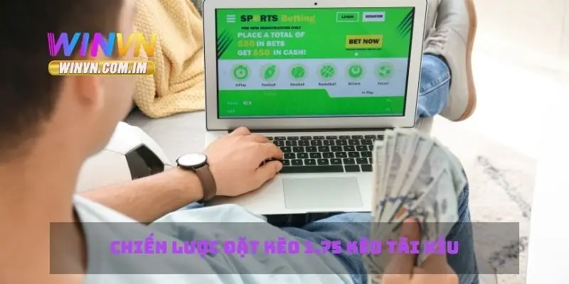Chiến lược đặt kèo 1.75 kèo tài xỉu