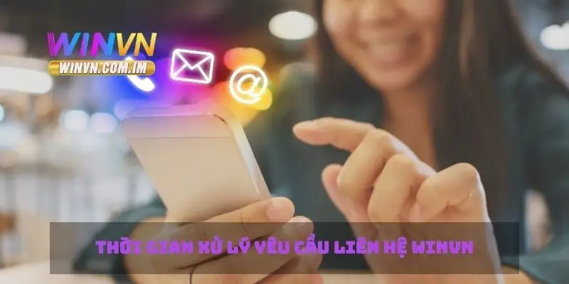 Thời gian xử lý yêu cầu liên hệ Winvn