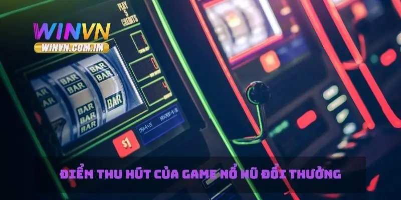 Điểm thu hút của game nổ hũ đổi thưởng