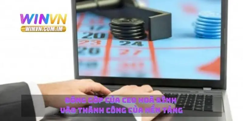 Đóng góp của CEO Hoà Bình vào thành công của nền tảng
