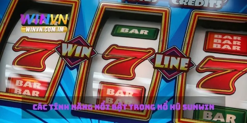 Các tính năng nổi bật trong nổ hũ sunwin