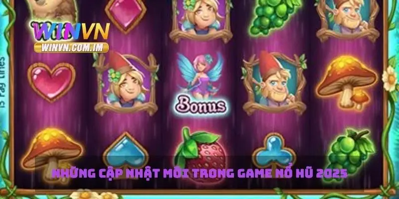Những cập nhật mới trong game nổ hũ 2025