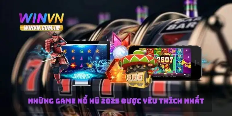 Những game nổ hũ 2025 được yêu thích nhất