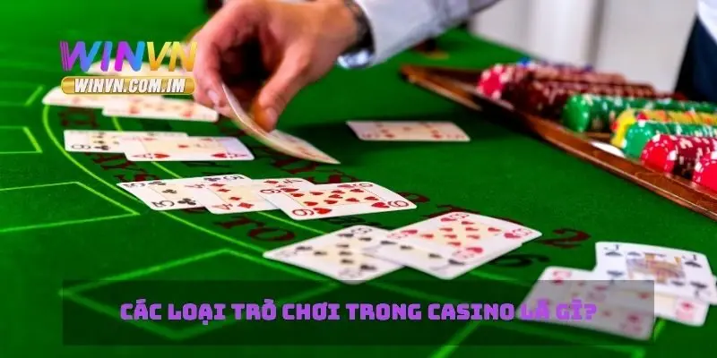 Các loại trò chơi trong casino là gì?