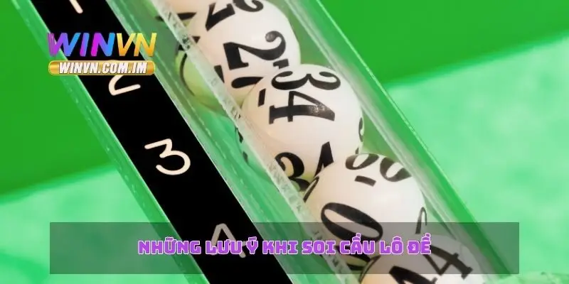 Những lưu ý khi soi cầu lô đề