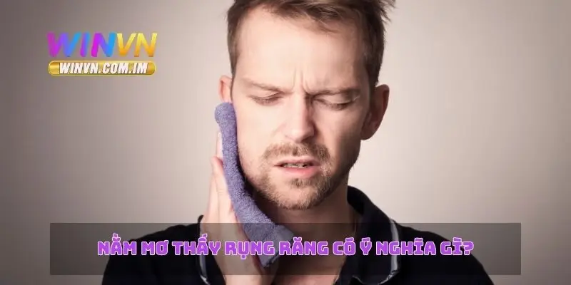 Nằm mơ thấy rụng răng có ý nghĩa gì?