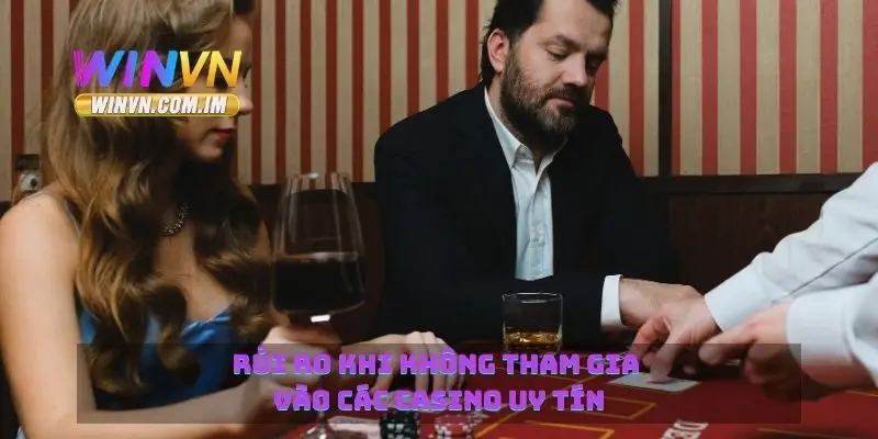 Rủi ro khi không tham gia vào các casino uy tín