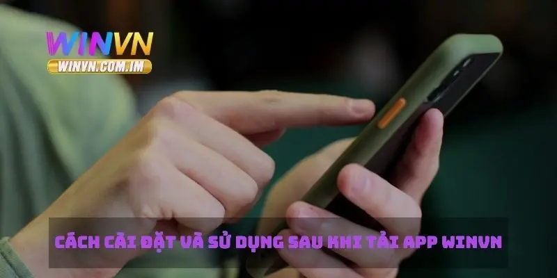 Cách cài đặt và sử dụng sau khi tải app Winvn