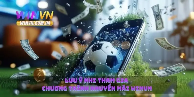 Lưu ý khi tham gia chương trình khuyến mãi Winvn