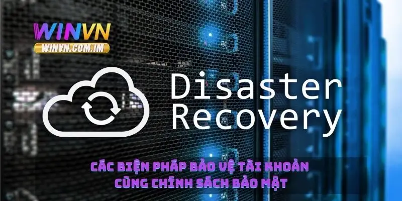 Các biện pháp bảo vệ tài khoản cùng chính sách bảo mật 