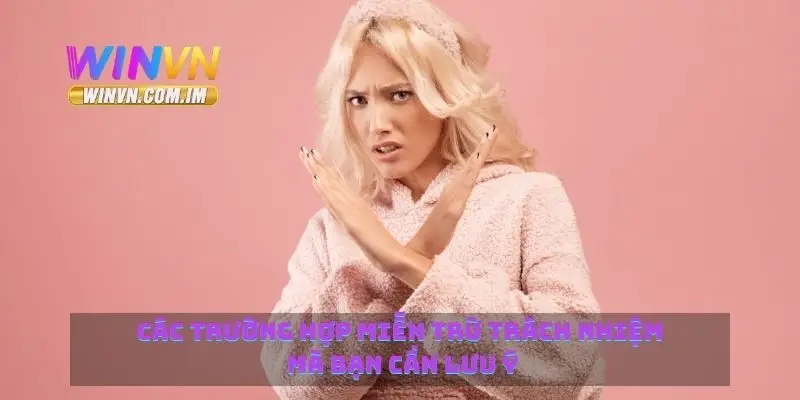 Các trường hợp miễn trừ trách nhiệm mà bạn cần lưu ý