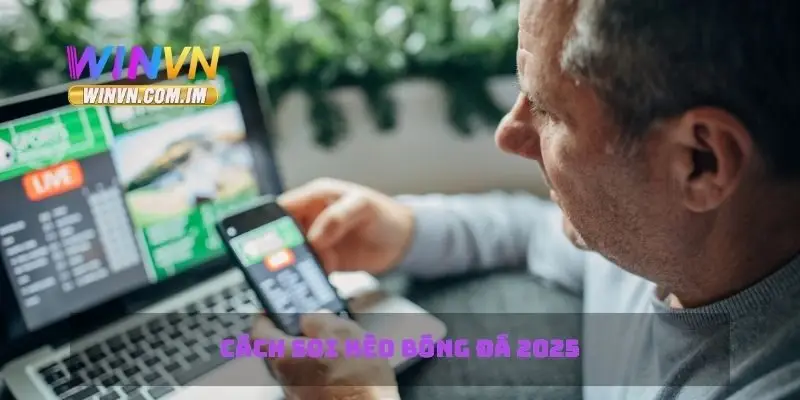 Cách soi kèo bóng đá 2025