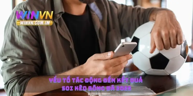 Yếu tố tác động đến kết quả soi kèo bóng đá 2025